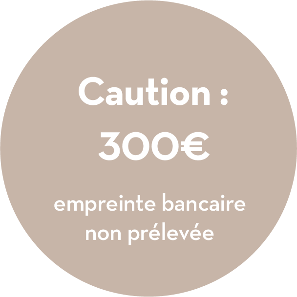 Caution : 300 €. Emprunte bancaire non prélevée.